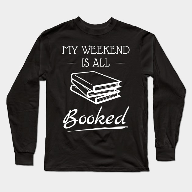 Funny My Weekend Is All Booked Weekend Lover Day-Off Party Rest Day Celebration Extended Snooze Time Weekender Fun Design Gift Idea Long Sleeve T-Shirt by c1337s